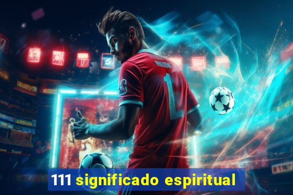 111 significado espiritual